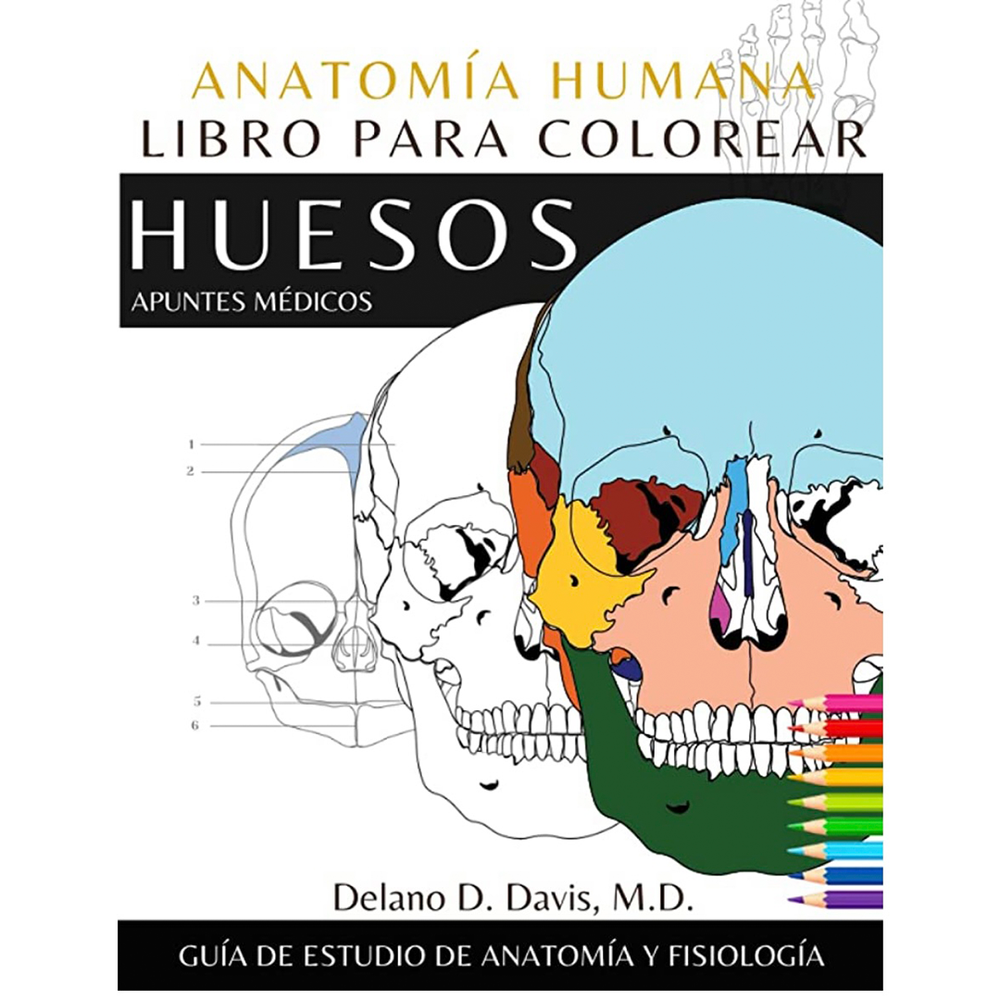 Libro Anatomía Humana: Libro para Colorear: Huesos Ilustraciones Detalladas: Atlas de Anatomía y Fisiología del Sistema Esquelético